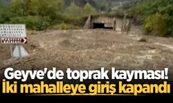 Geyve'de toprak kayması! İki mahalleye giriş kapandı