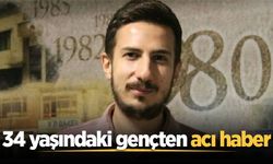 34 yaşındaki gençten acı haber