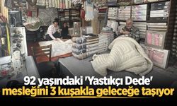 92 yaşındaki 'Yastıkçı Dede' mesleğini 3 kuşakla geleceğe taşıyor