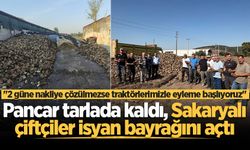 Pancar tarlada kaldı, Sakaryalı çiftçiler isyan bayrağını açtı: "2 güne nakliye çözülmezse traktörlerimizle eyleme başlıyoruz"