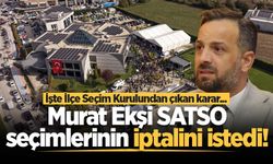 Murat Ekşi SATSO seçimlerinin iptalini istedi! İşte İlçe Seçim Kurulundan çıkan karar...