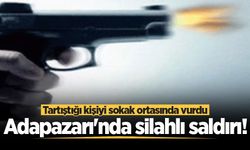 Adapazarı'nda silahlı saldırı! Tartıştığı kişiyi sokak ortasında vurdu