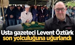 Usta gazeteci Levent Öztürk son yolculuğuna uğurlandı