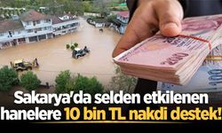 Sakarya'da selden etkilenen hanelere 10 bin TL nakdi destek ödemeleri başladı!