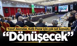 Yusuf Alemdar, Katlı Pazar için çok net konuştu: “Dönüşecek”