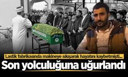 Lastik fabrikasında makineye sıkışarak hayatını kaybetmişti... Son yolculuğuna uğurlandı