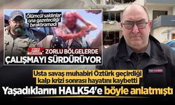Usta savaş muhabiri Öztürk, yaşadıklarını HALK54'e böyle anlatmıştı
