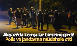 Akyazı'da komşular birbirine girdi! Polis ve jandarma müdahale etti