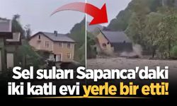 Sel suları Sapanca'daki iki katlı evi yerle bir etti! O anlar kamerada
