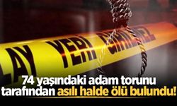 74 yaşındaki adam torunu tarafından asılı halde ölü bulundu!