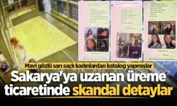 Sakarya'ya uzanan üreme ticaretinde skandal detaylar: Mavi gözlü sarı saçlı kadınlardan katalog yapmışlar