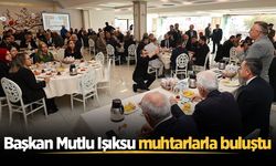Başkan Mutlu Işıksu muhtarlarla buluştu