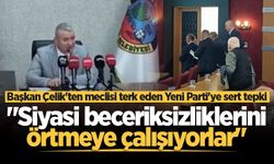 Başkan Çelik'ten meclisi terk eden Yeni Parti'ye sert tepki: "Siyasi beceriksizliklerini örtmeye çalışıyorlar"