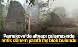 Pamukova'da altyapı çalışmasında antik dönem yazıtlı taş blok bulundu