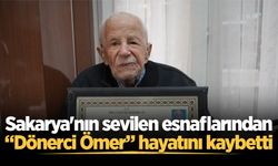 Sakarya'nın sevilen esnaflarından “Dönerci Ömer” hayatını kaybetti