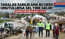 Yaralar sarılır ama bu ders unutulursa sel yine gelir!