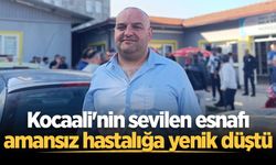 Kocaali'nin sevilen esnafı amansız hastalığa yenik düştü