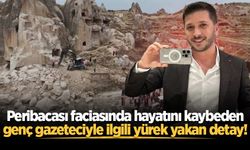 Peribacası faciasında hayatını kaybeden genç gazeteciyle ilgili yürek yakan detay!
