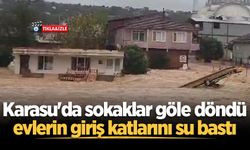 Karasu'da sokaklar göle döndü, evlerin giriş katlarını su bastı