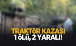 Traktör kazası: 1 ölü 2 yaralı