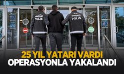25 yıl yatarı vardı! Yakalandı
