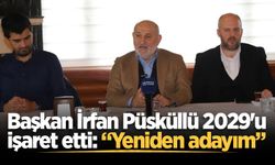 Başkan İrfan Püsküllü 2029'u işaret etti: Yeniden adayım
