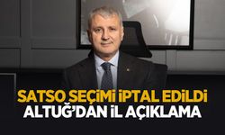 SATSO seçimlerine iptal kararı: Altuğ'dan ilk açıklama