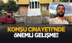 Komşu cinayetinde önemli gelişme