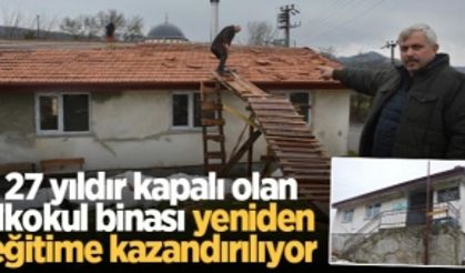 27 yıldır kapalı olan ilkokul binası yeniden eğitime kazandırılıyor