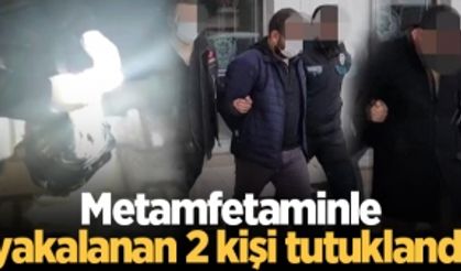 Metamfetaminle yakalanan 2 kişi tutuklandı