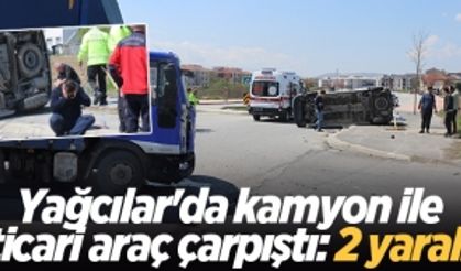 Yağcılar'da kamyon ile ticari araç çarpıştı: 2 yaralı