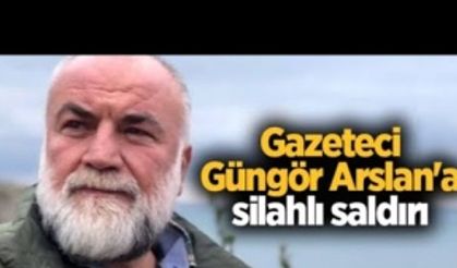 Gazeteci Güngör Arslan’a silahlı saldırı