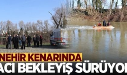 Nehir kenarında acı bekleyiş sürüyor