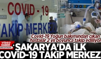 Sakarya’da ilk Covid-19 Takip Merkezi: Yoğun bakımdan çıkan hastalar 2 yıl boyunca takip ediliyor