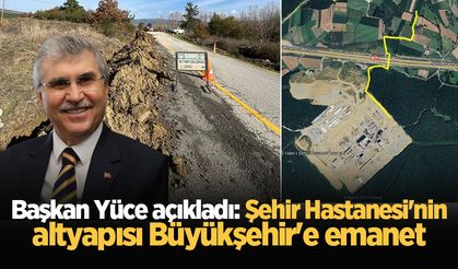 Başkan Yüce açıkladı: Şehir Hastanesi'nin altyapısı Büyükşehir'e emanet