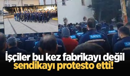 İşçiler bu kez fabrikayı değil sendikayı protesto etti!