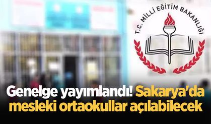 Genelge yayımlandı! Sakarya'da mesleki ortaokullar açılabilecek