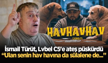İsmail Türüt, Lvbel C5'e ateş püskürdü: Ulan senin hav havına da sülalene de...