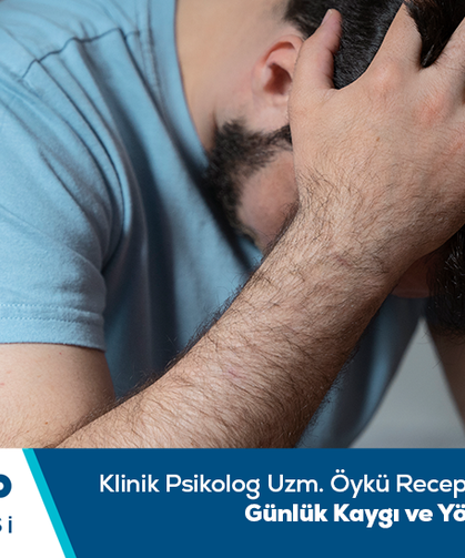 Klinik Psikolog Uzm. Öykü Recepoğlu bilgilendiriyor: Günlük kaygı ve yönetimi