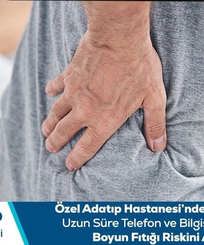Özel Adatıp Hastanesi’nden bilgilendirme: Uzun süre telefon ve bilgisayar kullanımı boyun fıtığı riskini artırabilir