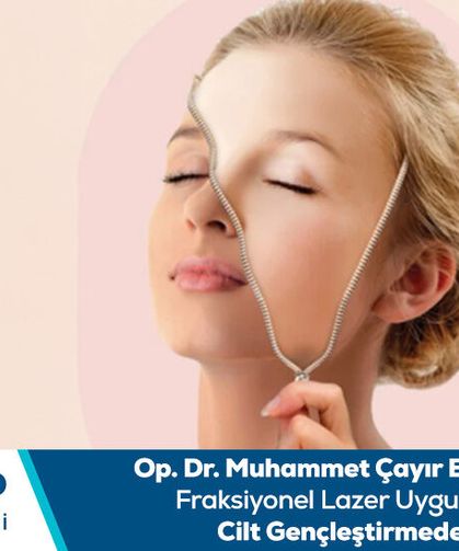 Op. Dr. Muhammet Çayır bilgilendiriyor: Fraksiyonel lazer Uugulamalarının cilt gençleştirmedekİ rolü