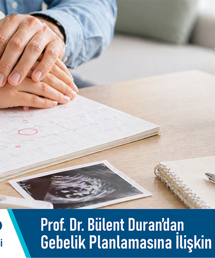Özel Adatıp Hastanesi Prof. Dr. Bülent Duran’dan gebelik planlamasına ilişkin bilgilendirme