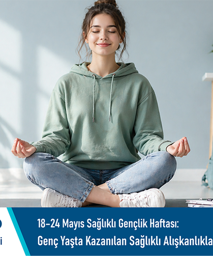 18–24 Mayıs Sağlıklı Gençlik Haftası: Genç yaşta kazanılan sağlıklı alışkanlıklar geleceği şekillendiriyor