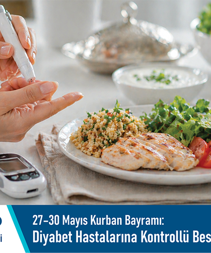 27- 30 Mayıs Kurban Bayramı: Kurban Bayramı öncesi diyabet hastalarına kontrollü beslenme mesajı