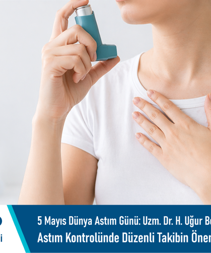 5 Mayıs Dünya Astım Günü: Uzm. Dr. H. Uğur Boysan’dan Astım Kontrolünde Düzenli Takibin Önemine İlişkin Bilgilendirme