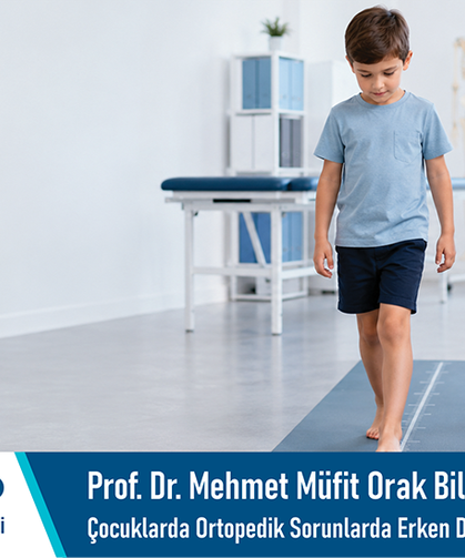 Prof. Dr. Mehmet Müfit Orak bilgilendiriyor: Çocuklarda ortopedik sorunlarda erken değerlendirme önem taşır