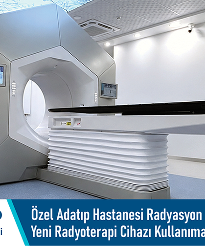 Özel Adatıp Hastanesi Radyasyon Onkolojisi Ünitesi’nde yeni radyoterapi cihazı kullanıma alındı