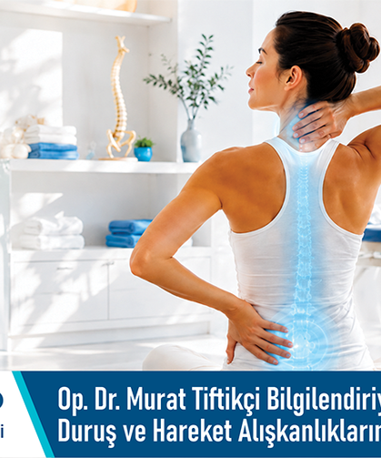Op. Dr. Murat Tiftikçi Bilgilendiriyor: Yaz aylarında duruş ve hareket alışkanlıklarına dikkat edilmeli