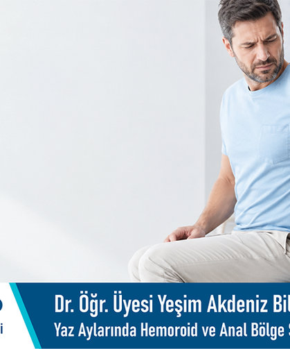Dr. Öğr. Üyesi Yeşim Akdeniz bilgilendiriyor: Yaz aylarında hemoroid ve anal bölge şikâyetlerine dikkat