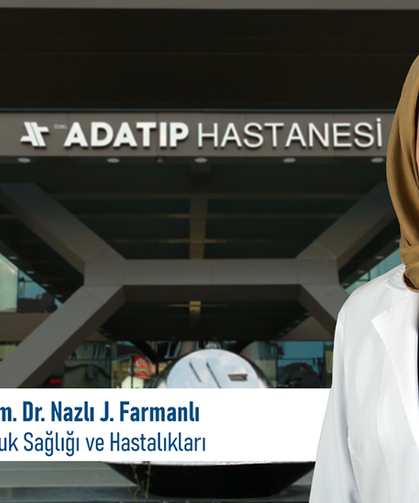 Uzm. Dr. Nazlı Jalalzada Farmanlı, Özel Adatıp Hastanesi’nde hasta kabulüne başladı